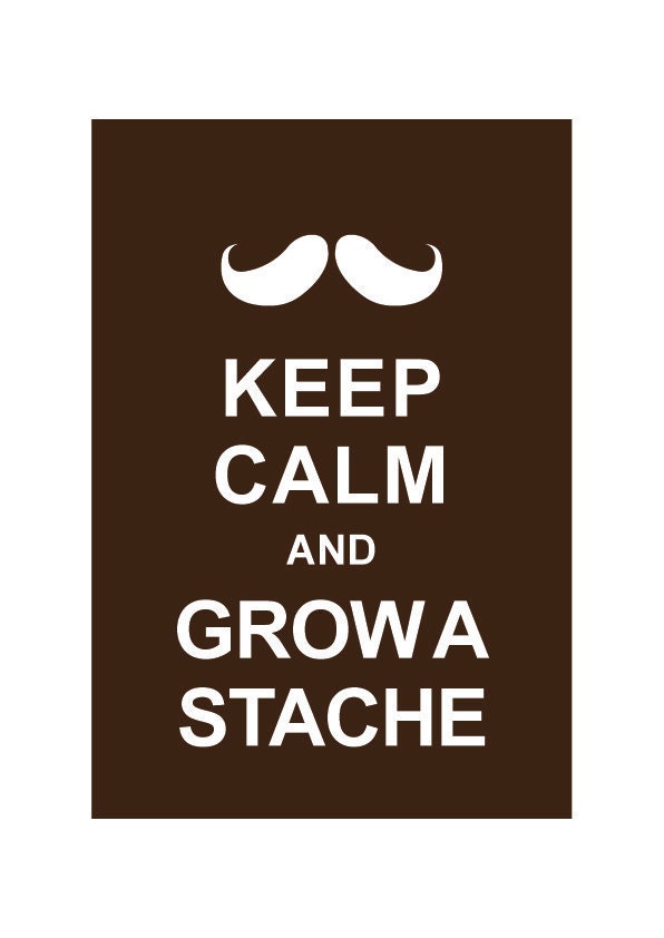 Keep Calm and Grow A Stache : Chocolate / BUY 2 Get 1 Free